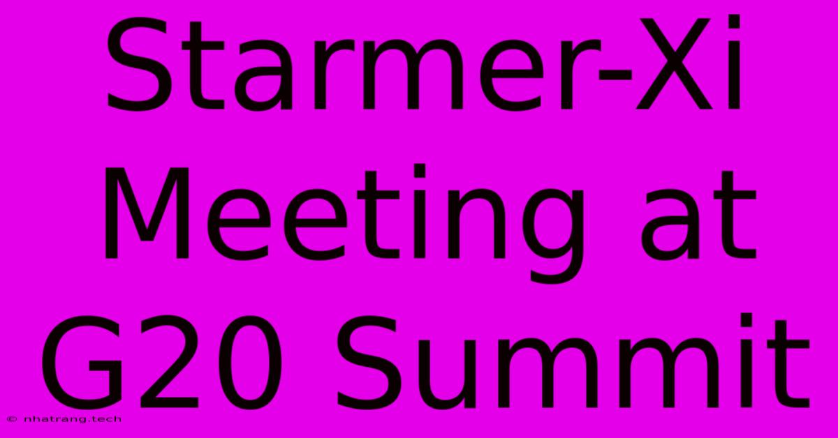 Starmer-Xi Meeting At G20 Summit Starmer-Xi Meeting At G20 Summit