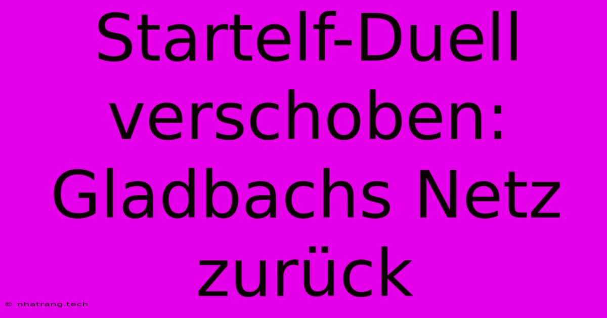 Startelf-Duell Verschoben: Gladbachs Netz Zurück Startelf-Duell Verschoben: Gladbachs Netz Zurück