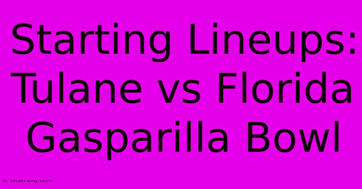 Starting Lineups: Tulane Vs Florida Gasparilla Bowl Starting Lineups: Tulane Vs Florida Gasparilla Bowl