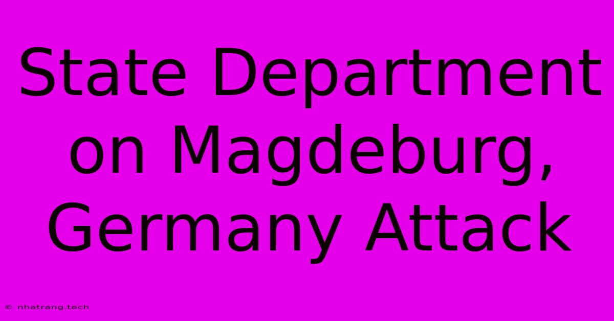 State Department On Magdeburg, Germany Attack State Department On Magdeburg, Germany Attack