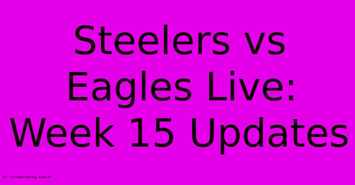 Steelers Vs Eagles Live: Week 15 Updates Steelers Vs Eagles Live: Week 15 Updates