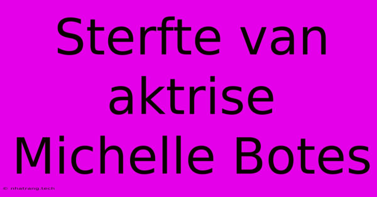 Sterfte Van Aktrise Michelle Botes Sterfte Van Aktrise Michelle Botes