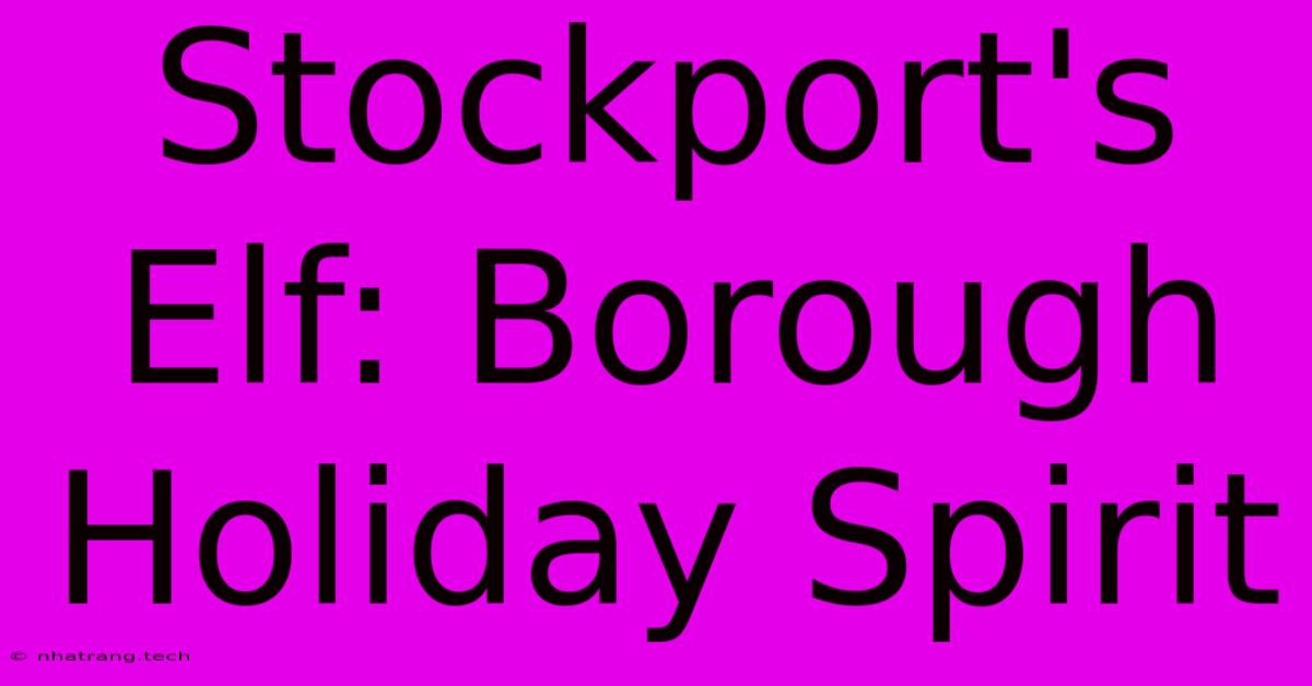 Stockport's Elf: Borough Holiday Spirit