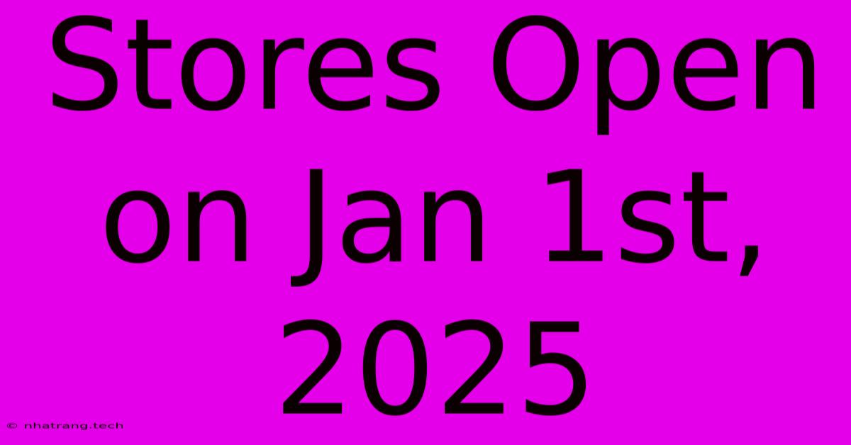 Stores Open On Jan 1st, 2025