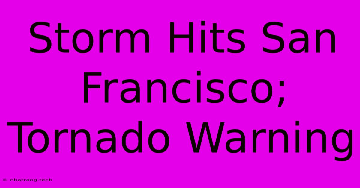 Storm Hits San Francisco; Tornado Warning Storm Hits San Francisco; Tornado Warning