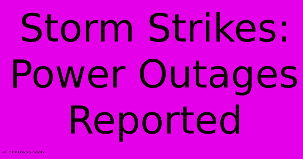 Storm Strikes: Power Outages Reported Storm Strikes: Power Outages Reported