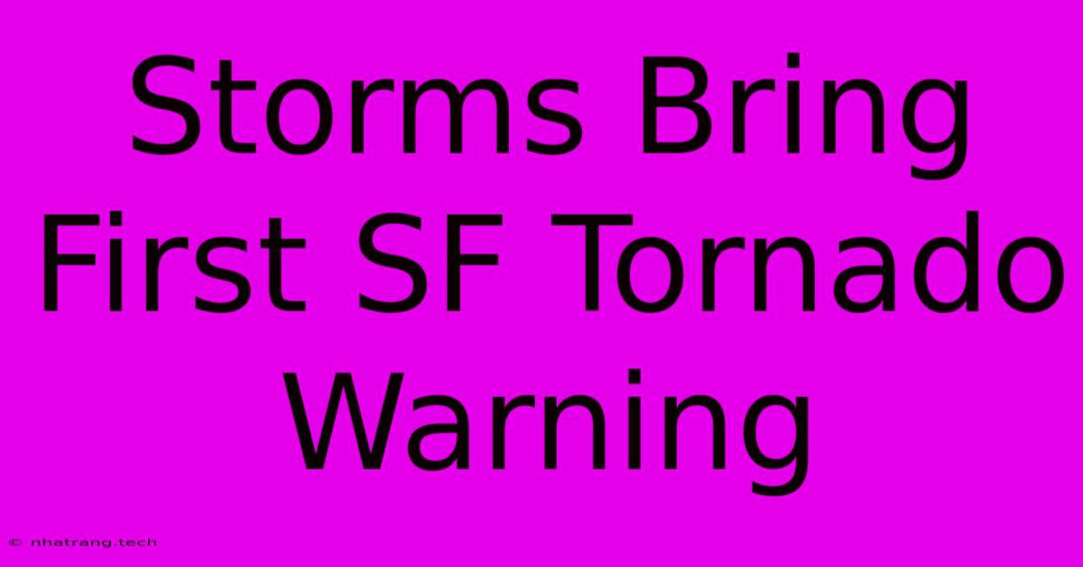 Storms Bring First SF Tornado Warning Storms Bring First SF Tornado Warning