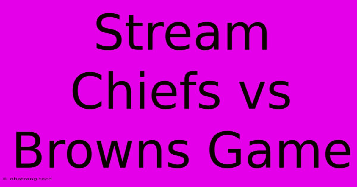 Stream Chiefs Vs Browns Game Stream Chiefs Vs Browns Game