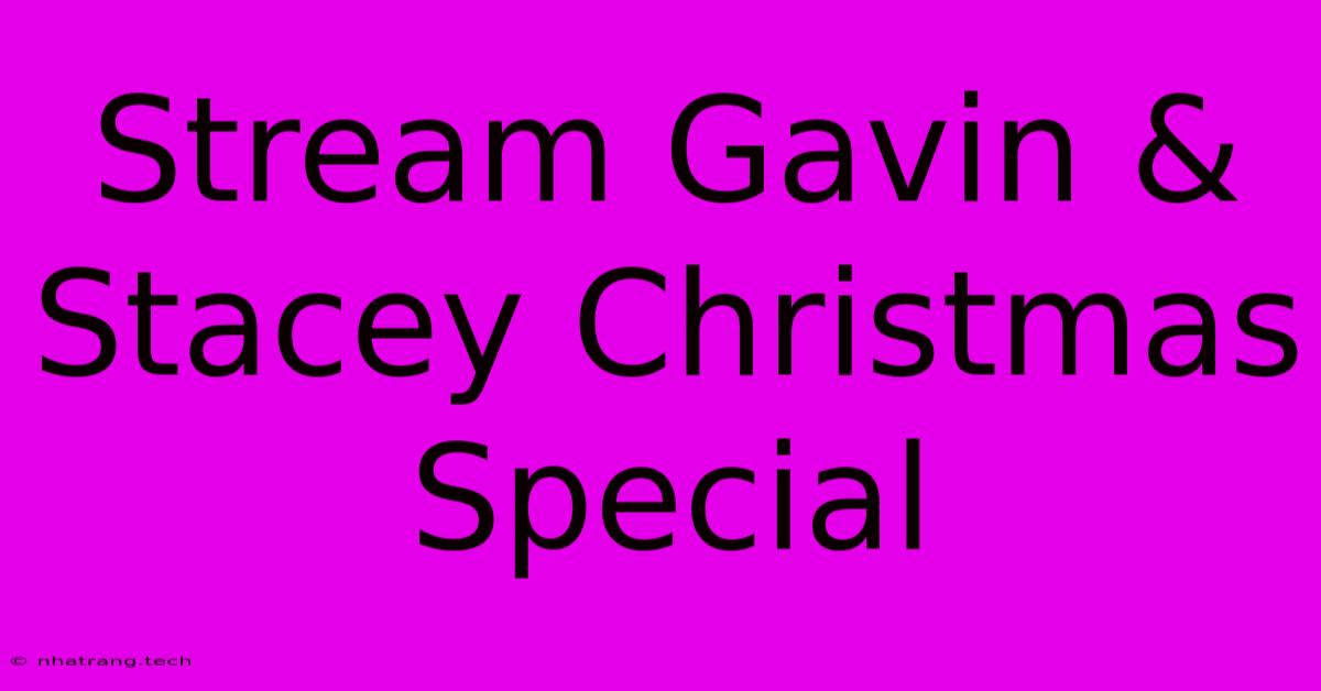 Stream Gavin & Stacey Christmas Special