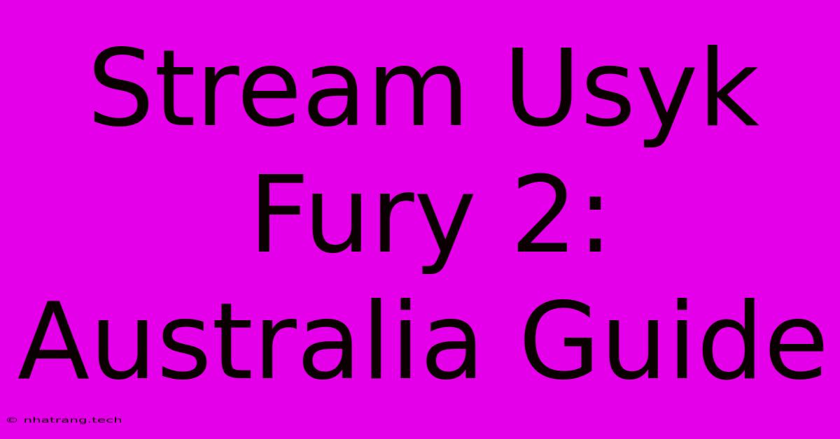 Stream Usyk Fury 2: Australia Guide Stream Usyk Fury 2: Australia Guide