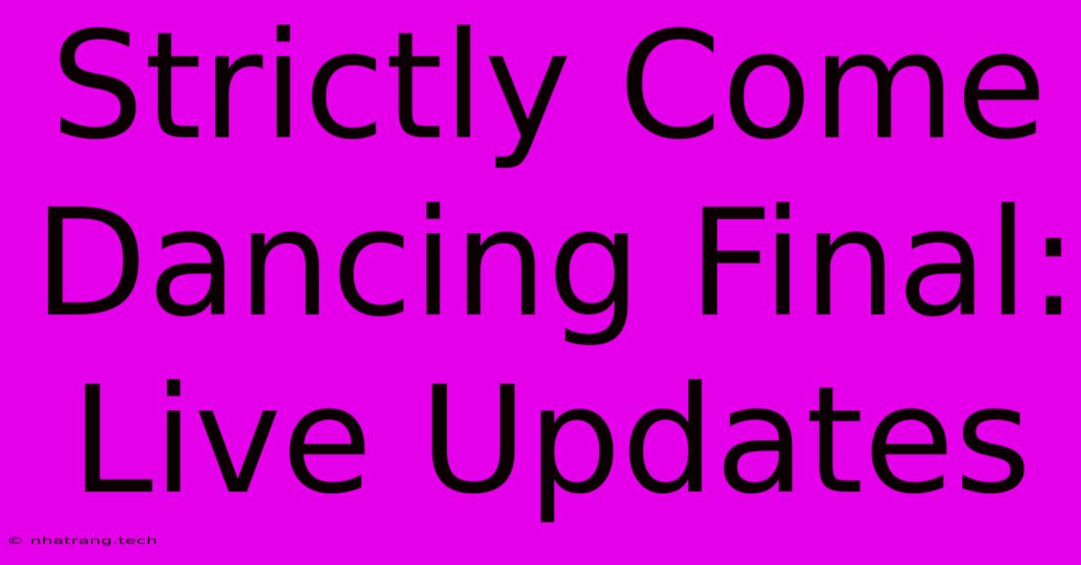 Strictly Come Dancing Final: Live Updates Strictly Come Dancing Final: Live Updates