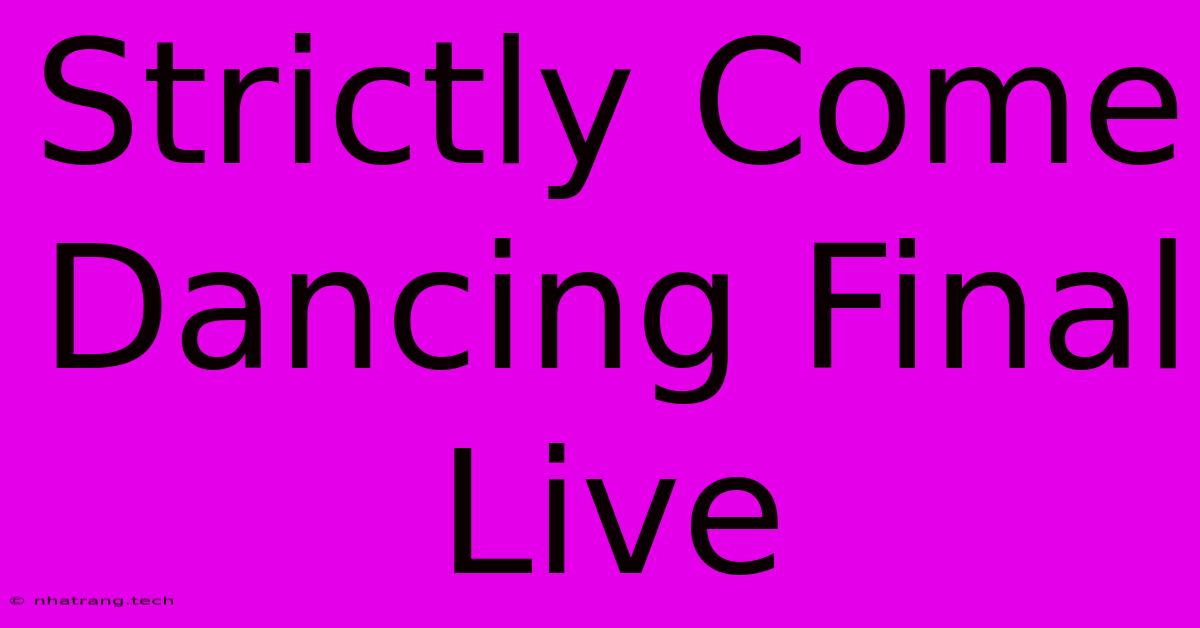 Strictly Come Dancing Final Live Strictly Come Dancing Final Live