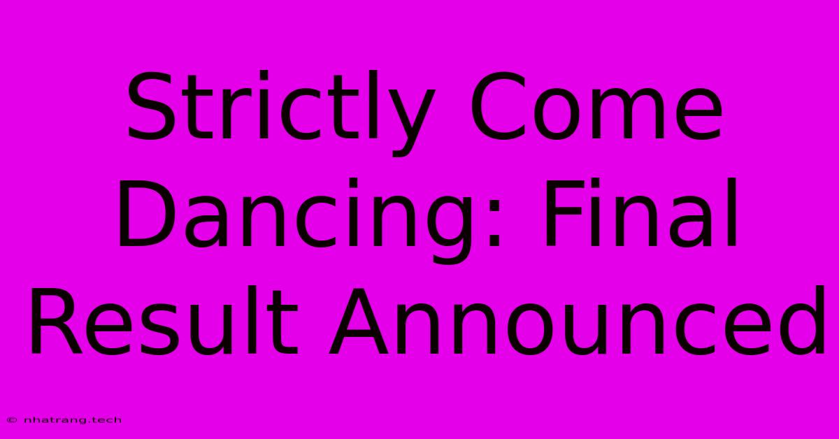 Strictly Come Dancing: Final Result Announced Strictly Come Dancing: Final Result Announced