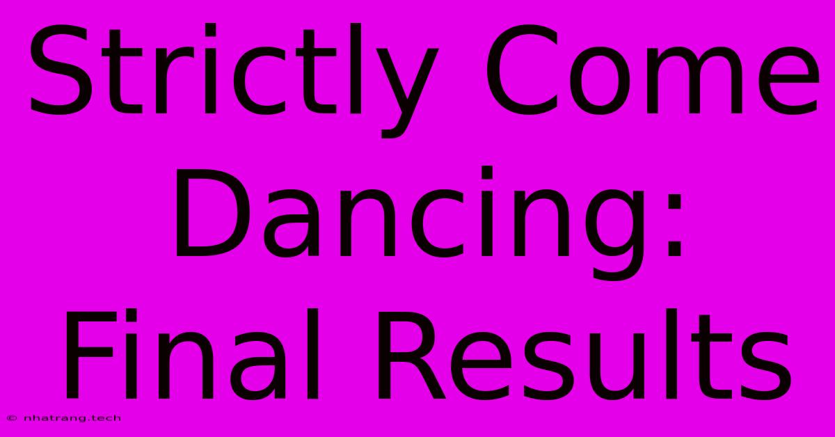Strictly Come Dancing: Final Results Strictly Come Dancing: Final Results