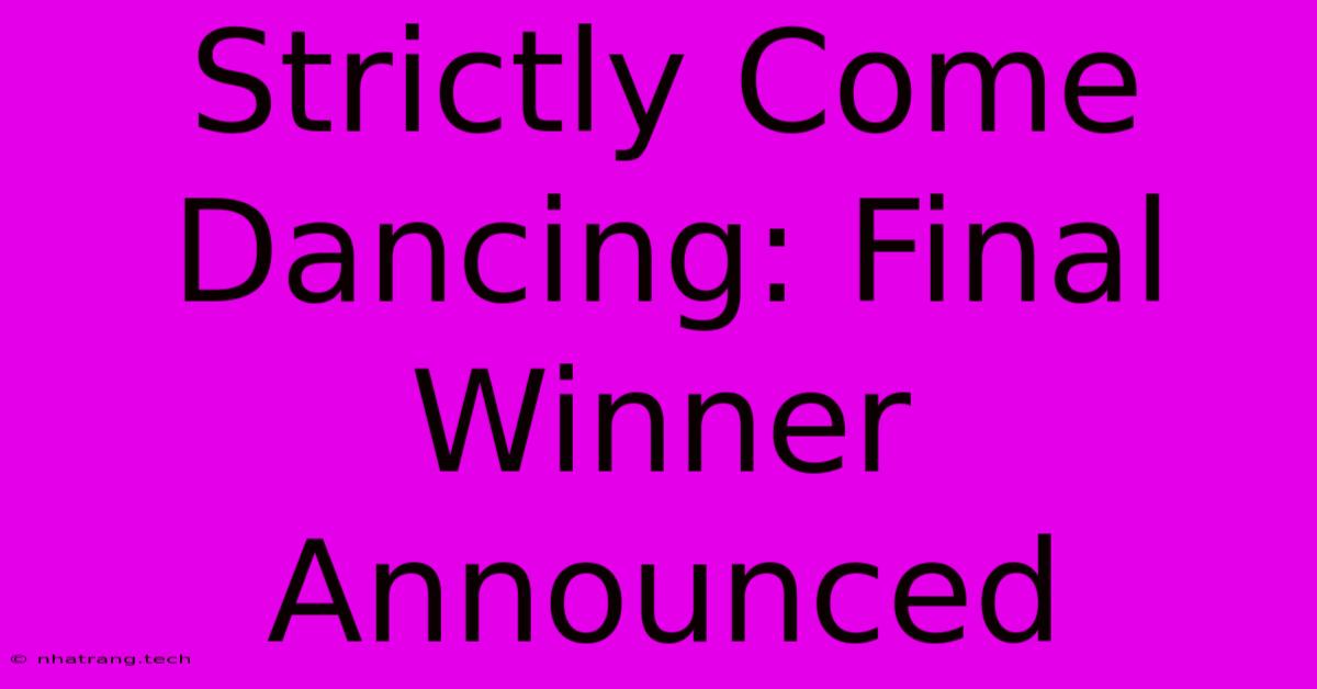 Strictly Come Dancing: Final Winner Announced Strictly Come Dancing: Final Winner Announced