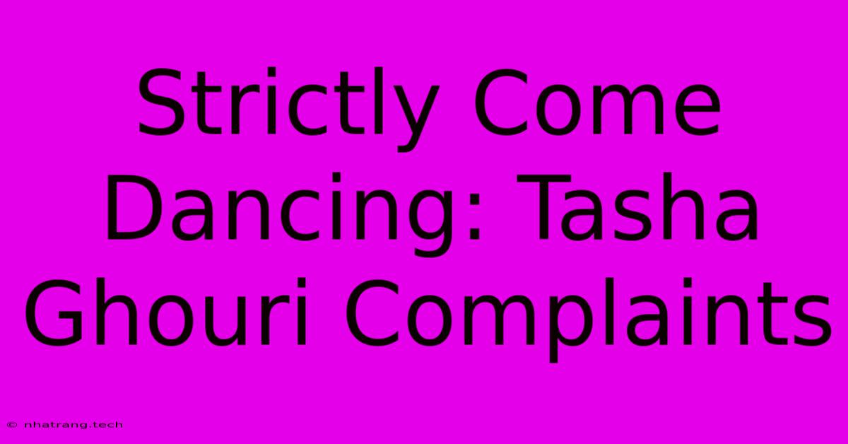 Strictly Come Dancing: Tasha Ghouri Complaints Strictly Come Dancing: Tasha Ghouri Complaints
