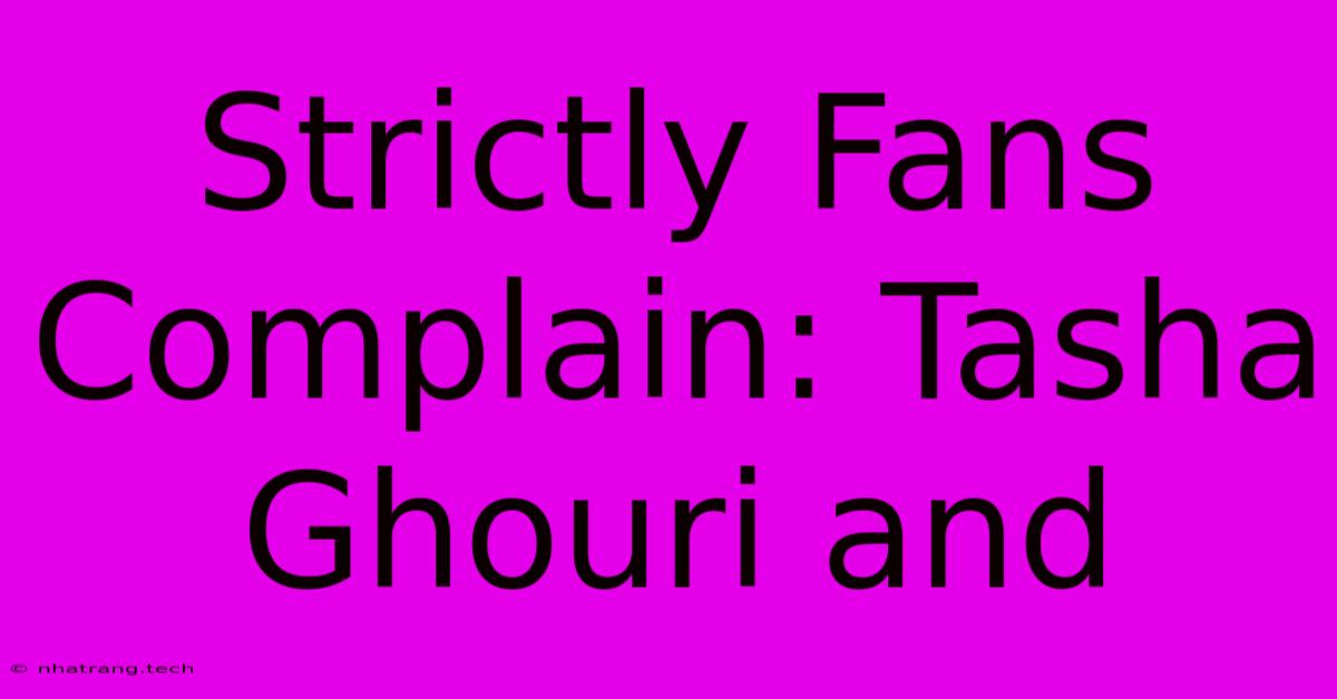 Strictly Fans Complain: Tasha Ghouri And Strictly Fans Complain: Tasha Ghouri And