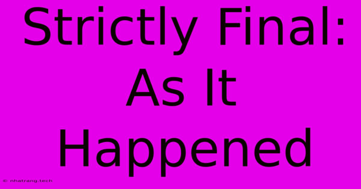 Strictly Final: As It Happened Strictly Final: As It Happened