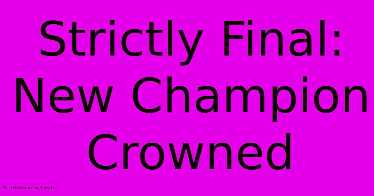 Strictly Final: New Champion Crowned Strictly Final: New Champion Crowned