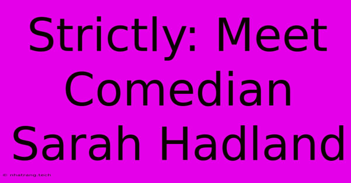Strictly: Meet Comedian Sarah Hadland Strictly: Meet Comedian Sarah Hadland