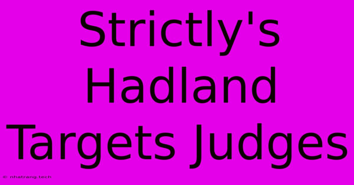 Strictly's Hadland Targets Judges Strictly's Hadland Targets Judges