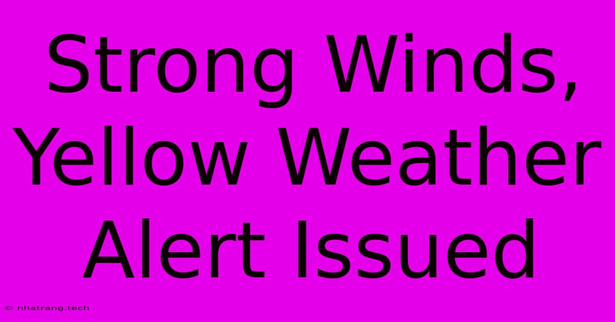 Strong Winds, Yellow Weather Alert Issued Strong Winds, Yellow Weather Alert Issued