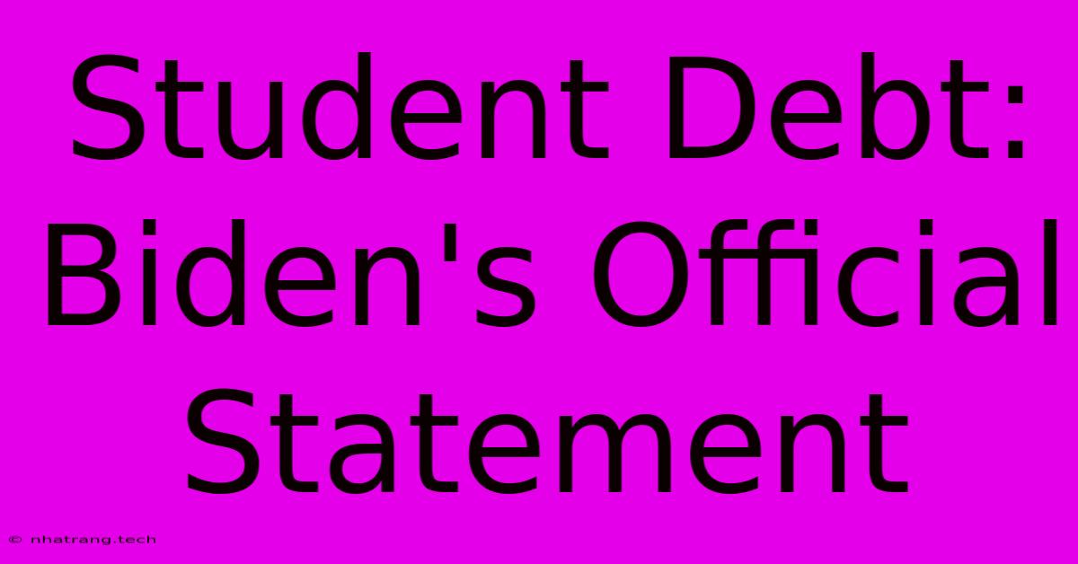Student Debt: Biden's Official Statement Student Debt: Biden's Official Statement