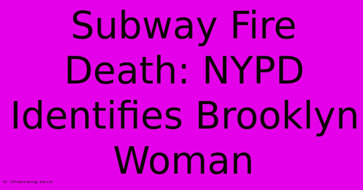 Subway Fire Death: NYPD Identifies Brooklyn Woman