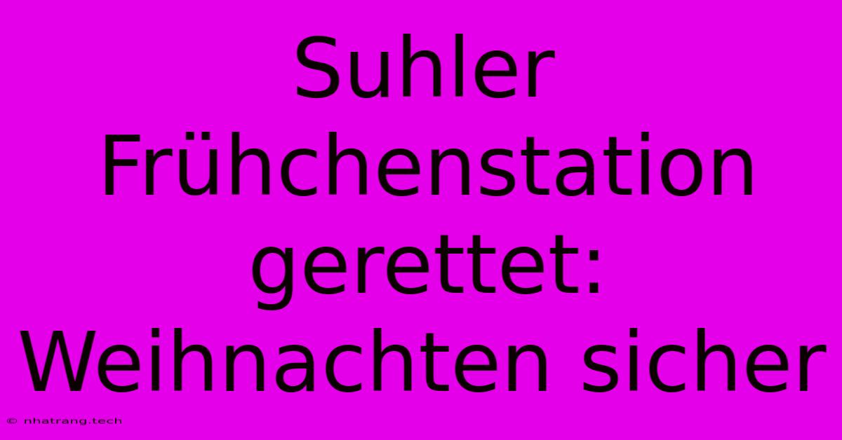 Suhler Frühchenstation Gerettet: Weihnachten Sicher Suhler Frühchenstation Gerettet: Weihnachten Sicher