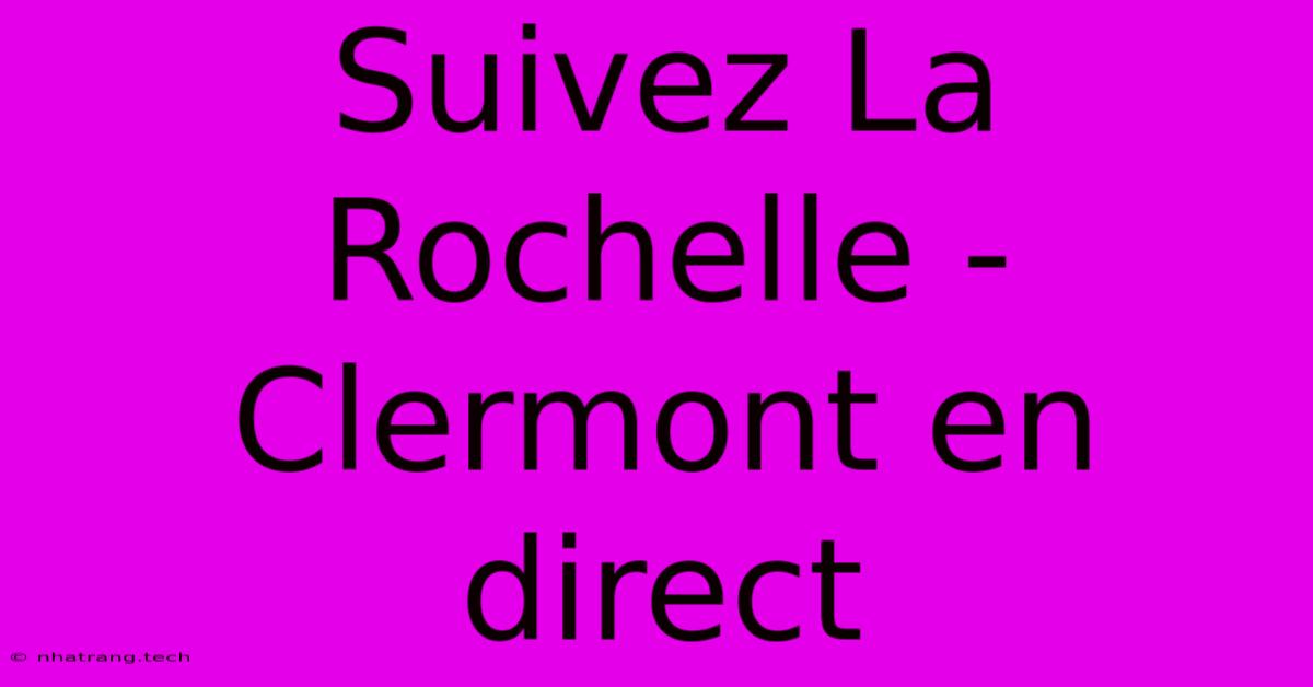 Suivez La Rochelle - Clermont En Direct Suivez La Rochelle - Clermont En Direct