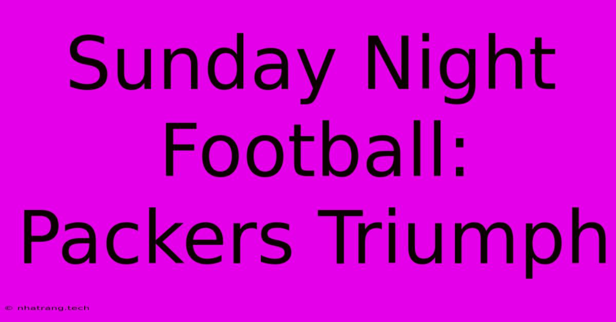 Sunday Night Football: Packers Triumph Sunday Night Football: Packers Triumph