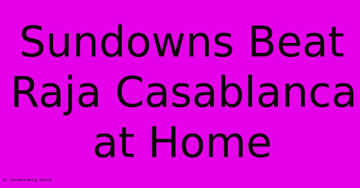 Sundowns Beat Raja Casablanca At Home Sundowns Beat Raja Casablanca At Home