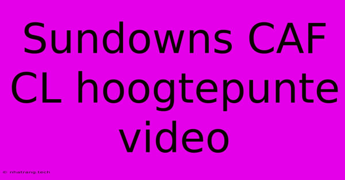 Sundowns CAF CL Hoogtepunte Video Sundowns CAF CL Hoogtepunte Video