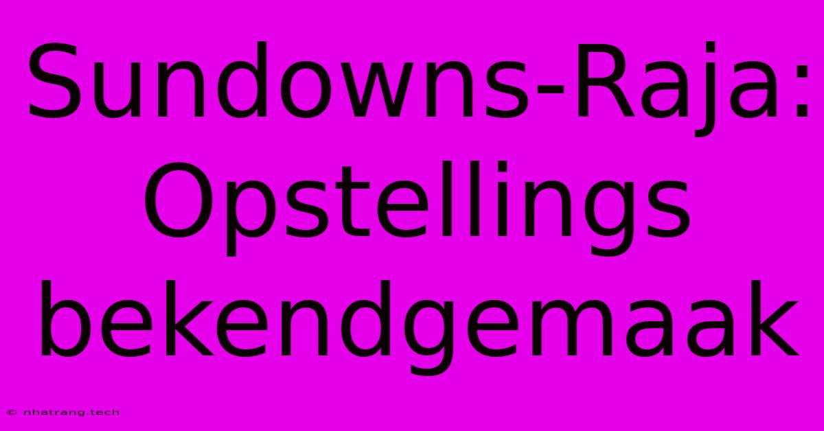 Sundowns-Raja: Opstellings Bekendgemaak Sundowns-Raja: Opstellings Bekendgemaak