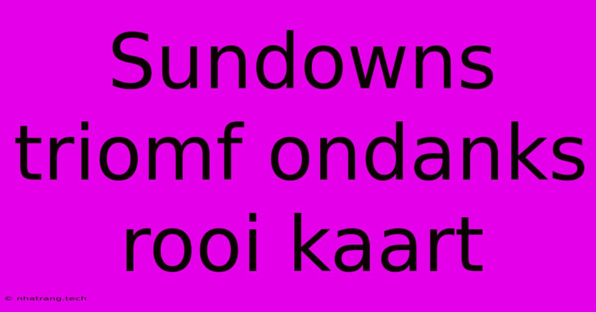 Sundowns Triomf Ondanks Rooi Kaart