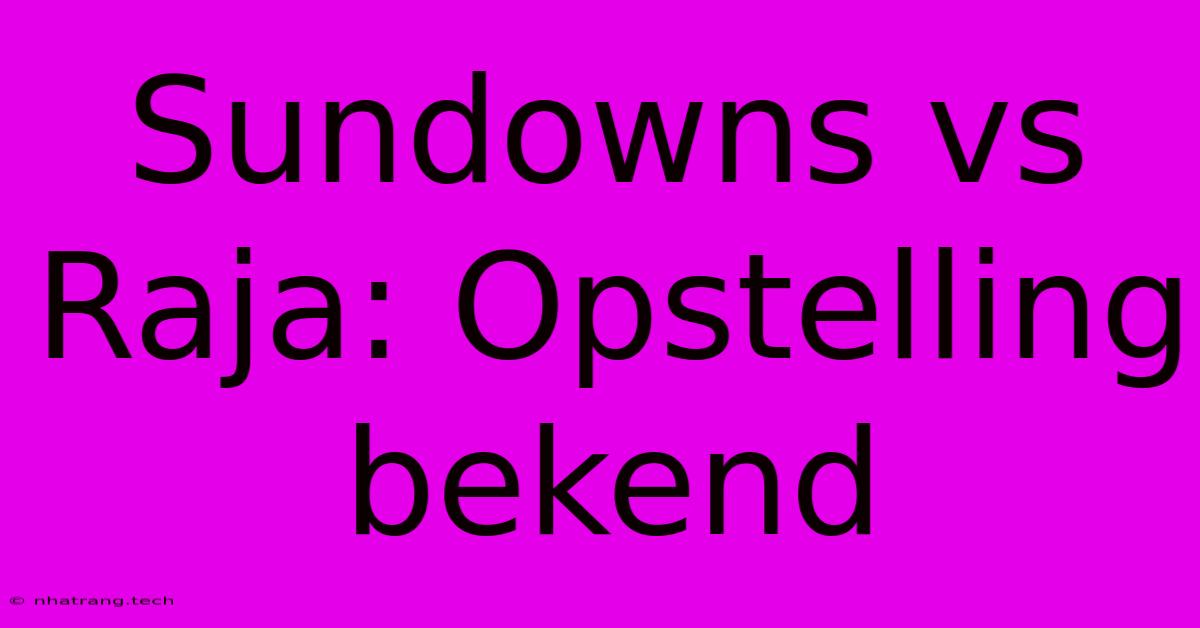 Sundowns Vs Raja: Opstelling Bekend Sundowns Vs Raja: Opstelling Bekend