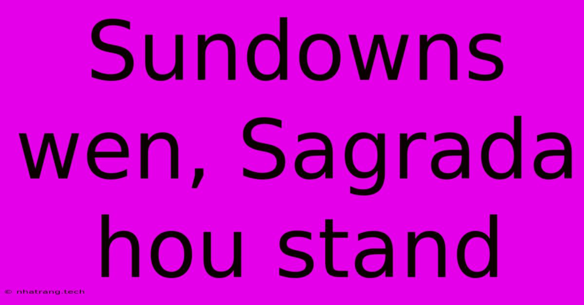 Sundowns Wen, Sagrada Hou Stand Sundowns Wen, Sagrada Hou Stand
