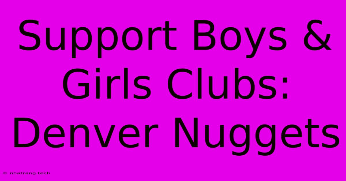 Support Boys & Girls Clubs: Denver Nuggets Support Boys & Girls Clubs: Denver Nuggets