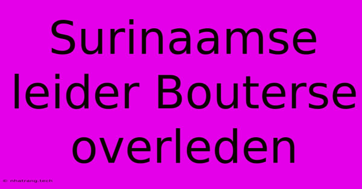 Surinaamse Leider Bouterse Overleden