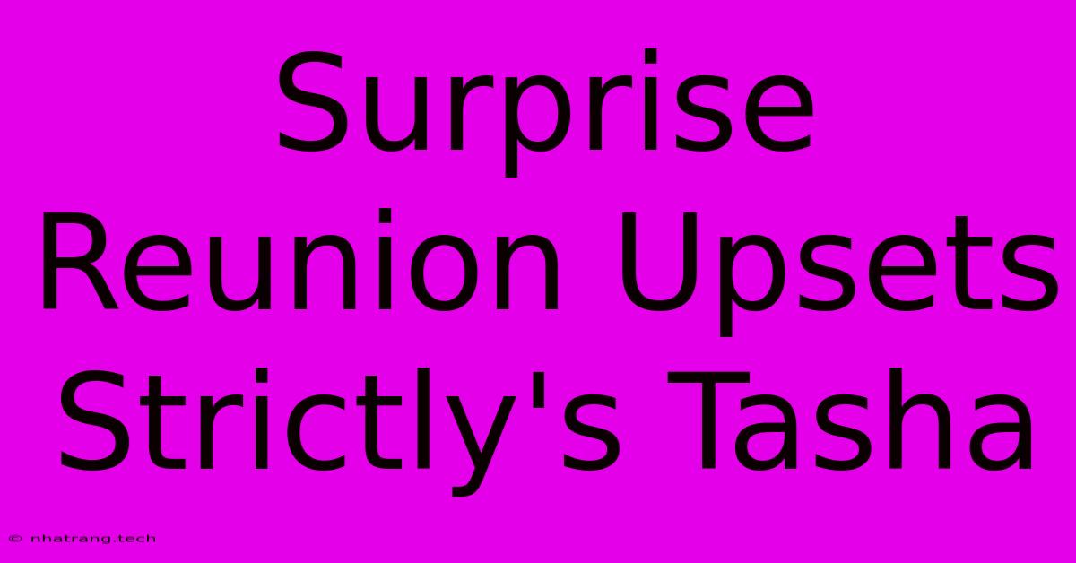 Surprise Reunion Upsets Strictly's Tasha Surprise Reunion Upsets Strictly's Tasha