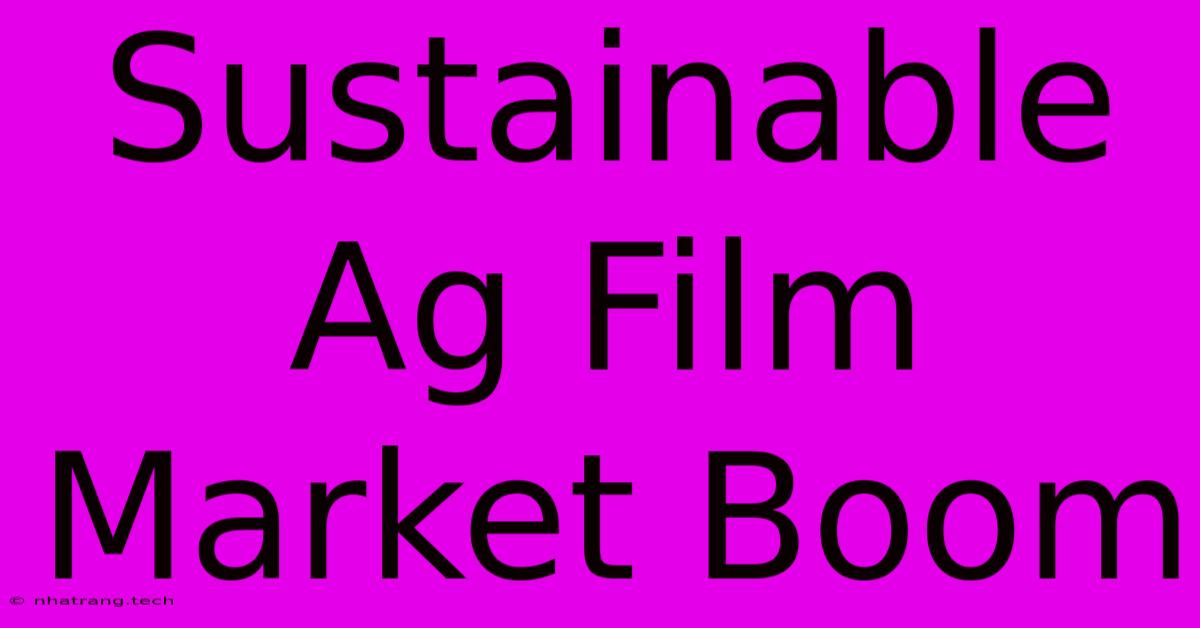 Sustainable Ag Film Market Boom