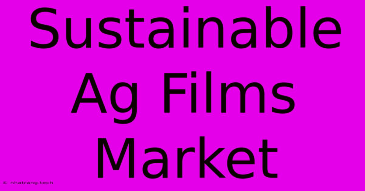 Sustainable Ag Films Market