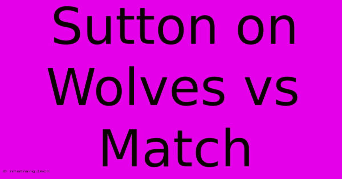 Sutton On Wolves Vs Match Sutton On Wolves Vs Match