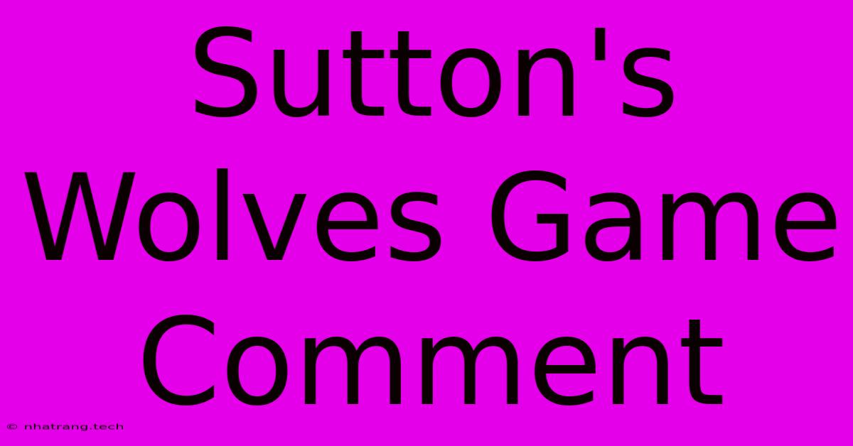 Sutton's Wolves Game Comment Sutton's Wolves Game Comment