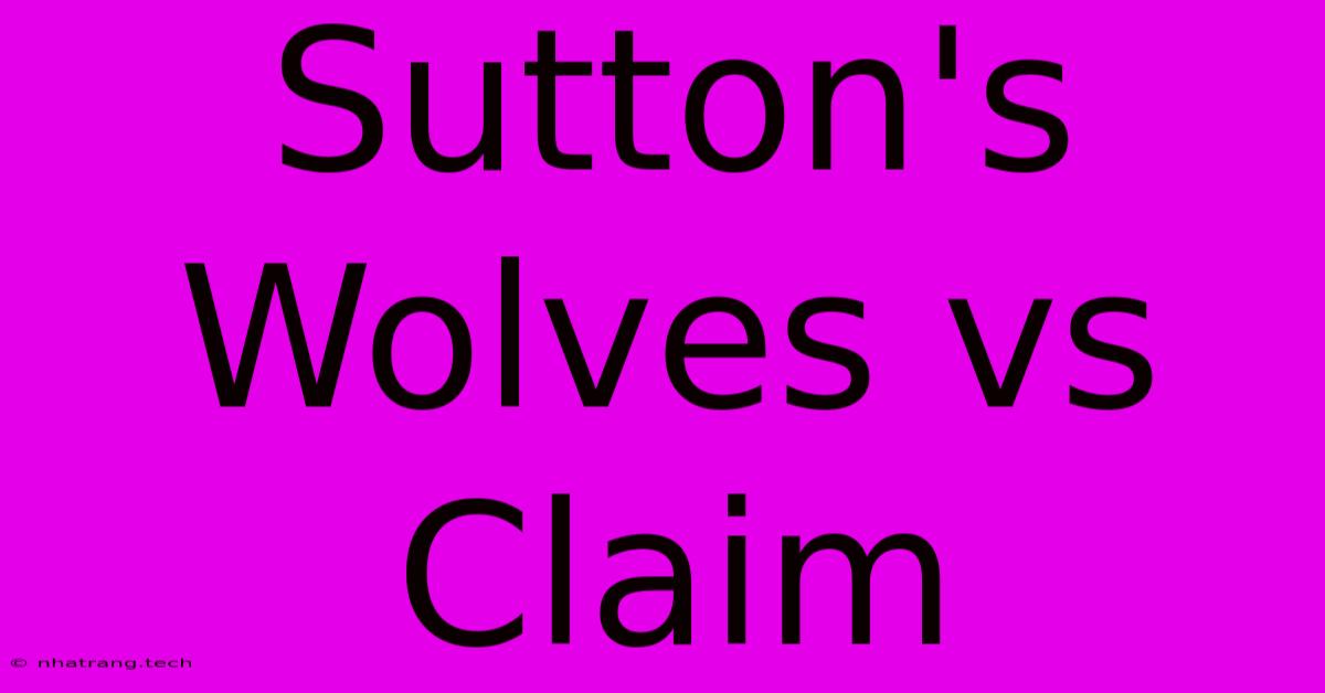 Sutton's Wolves Vs Claim Sutton's Wolves Vs Claim