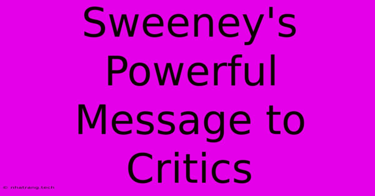 Sweeney's Powerful Message To Critics Sweeney's Powerful Message To Critics