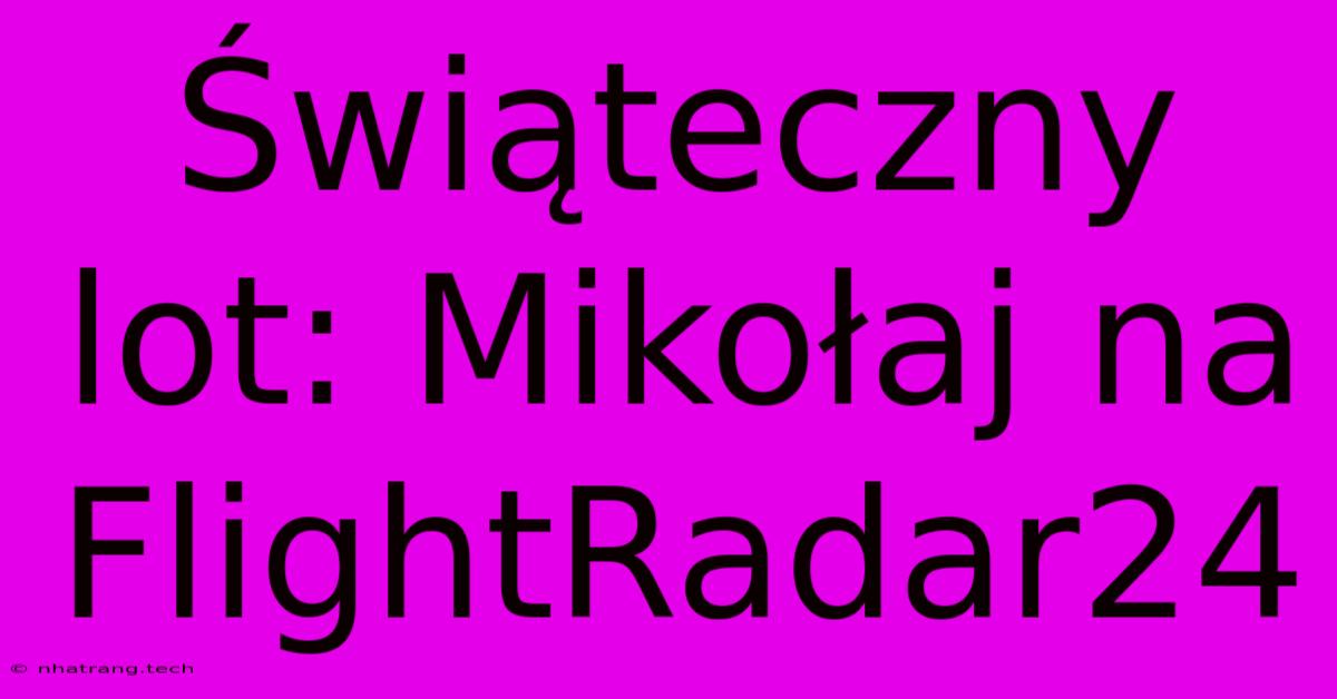 Świąteczny Lot: Mikołaj Na FlightRadar24