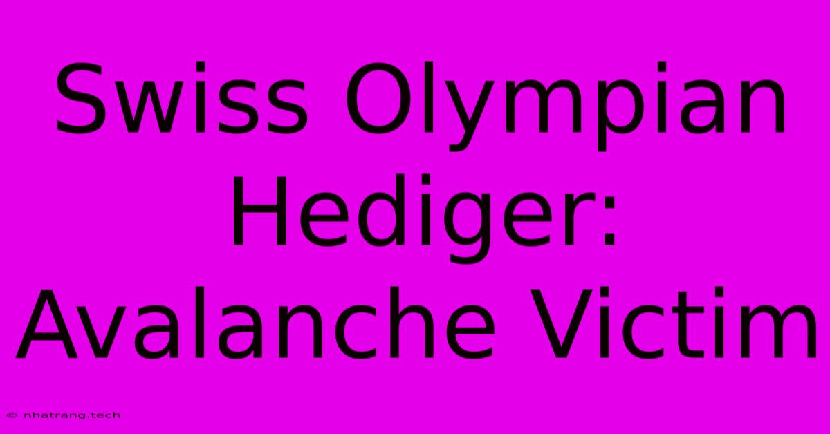 Swiss Olympian Hediger: Avalanche Victim