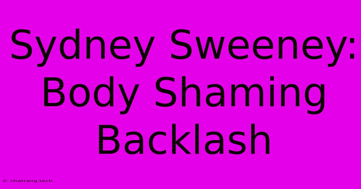 Sydney Sweeney: Body Shaming Backlash Sydney Sweeney: Body Shaming Backlash