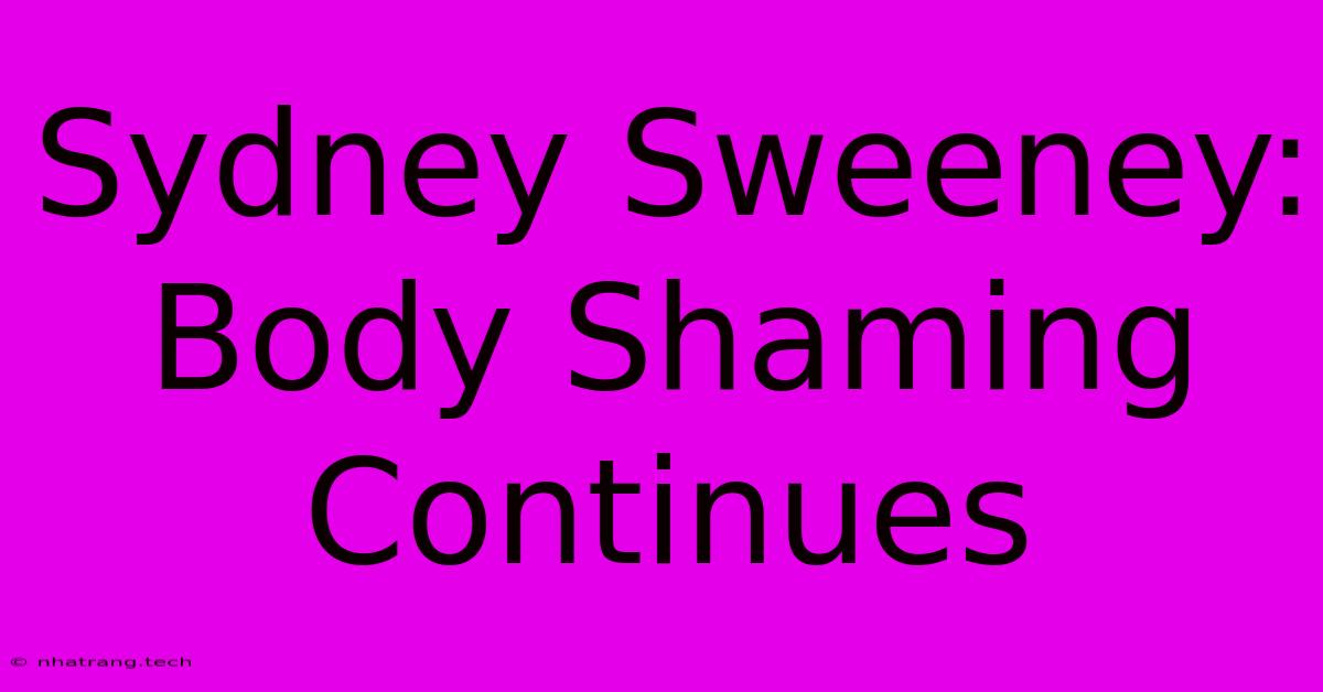 Sydney Sweeney: Body Shaming Continues Sydney Sweeney: Body Shaming Continues